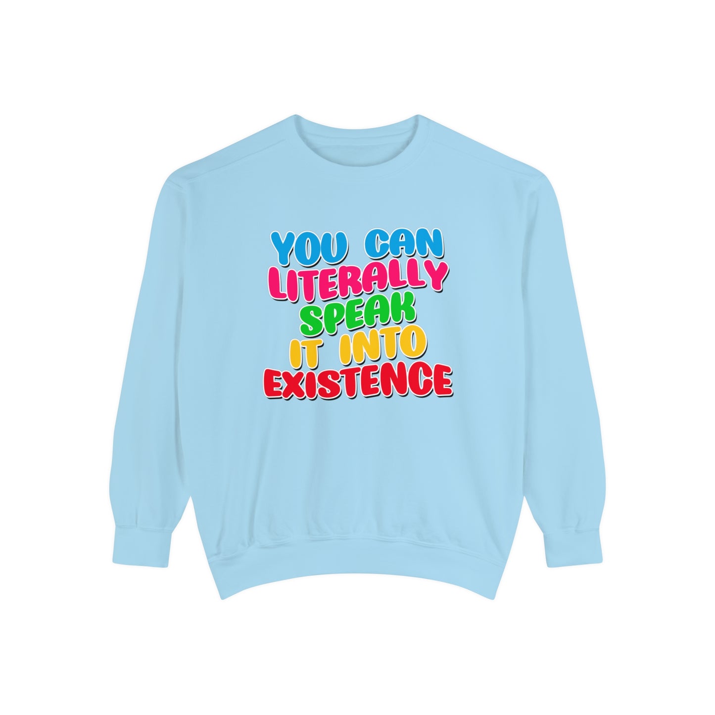 You Can Literally Speak It Into Existence Sweatshirt