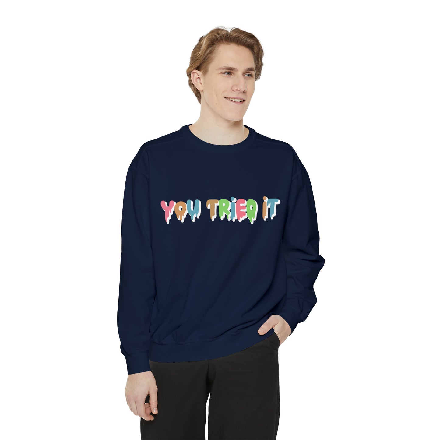 You Tried It Sweatshirt