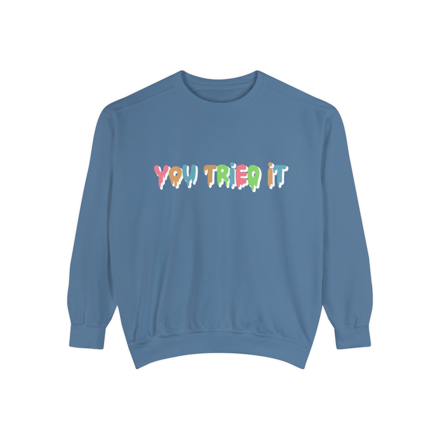 You Tried It Sweatshirt