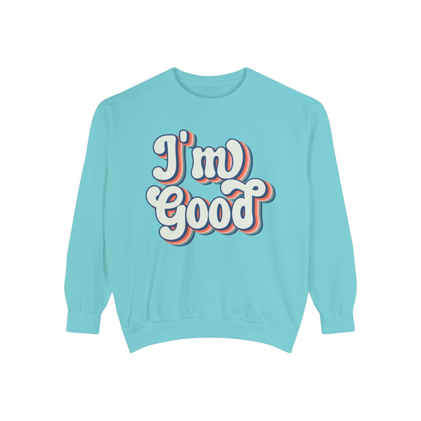 I'm Good Sweatshirt