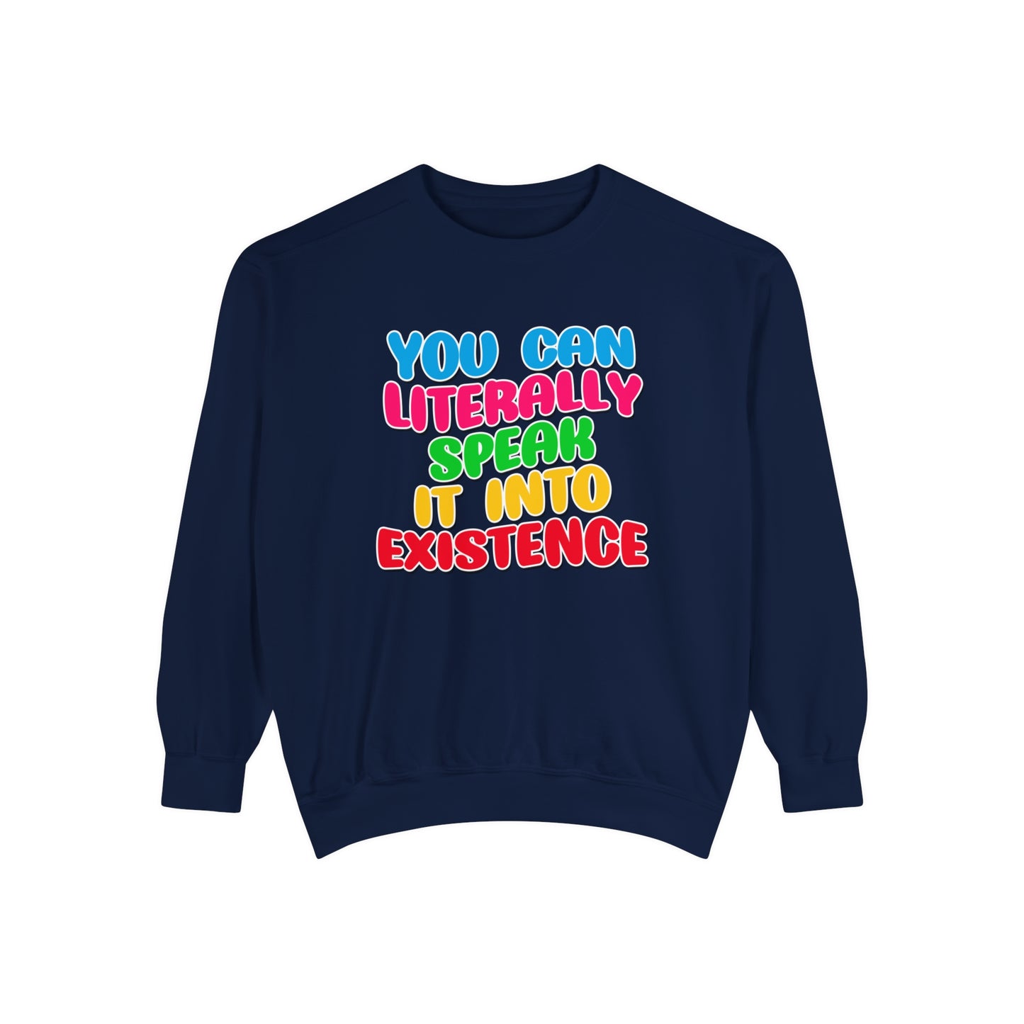 You Can Literally Speak It Into Existence Sweatshirt