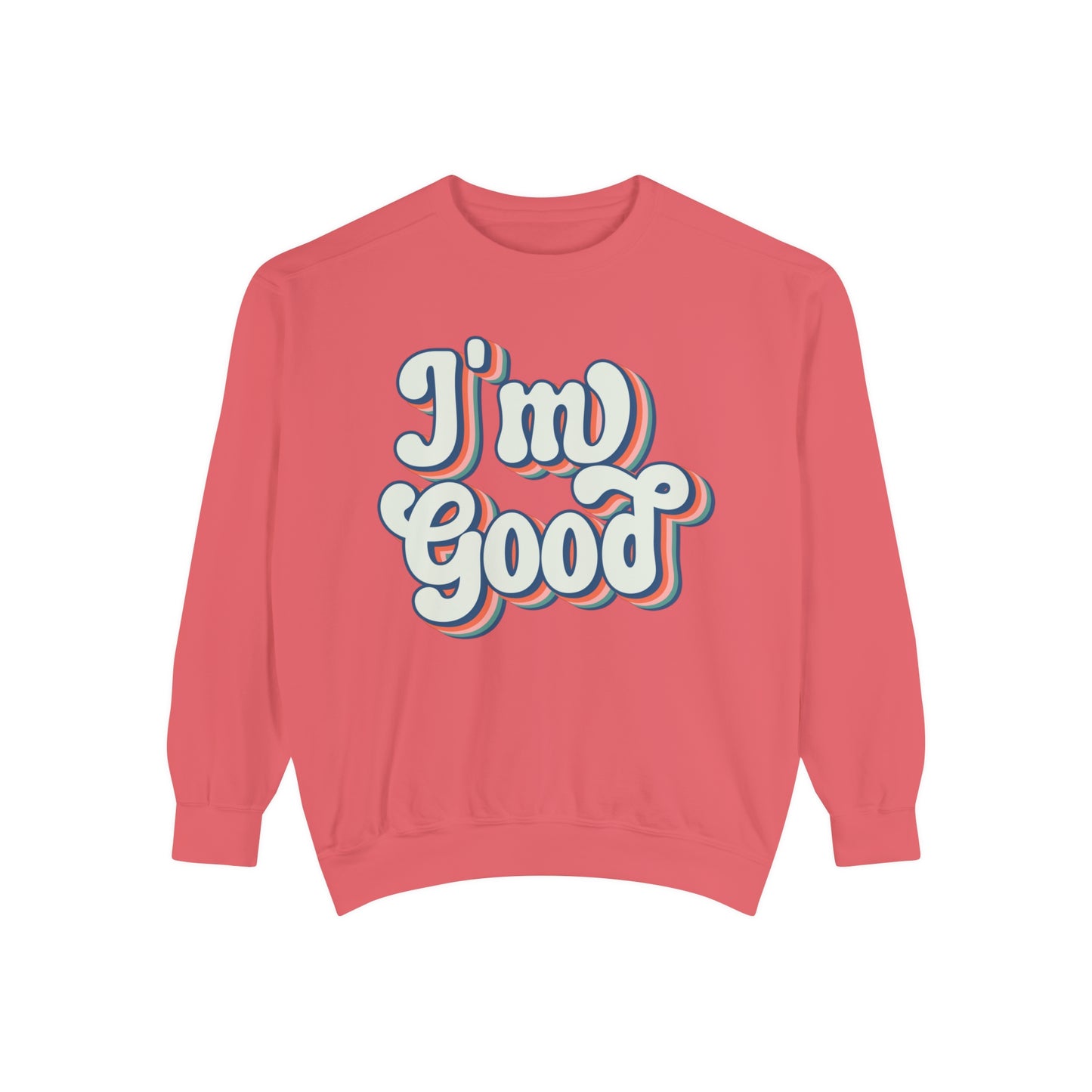 I'm Good Sweatshirt