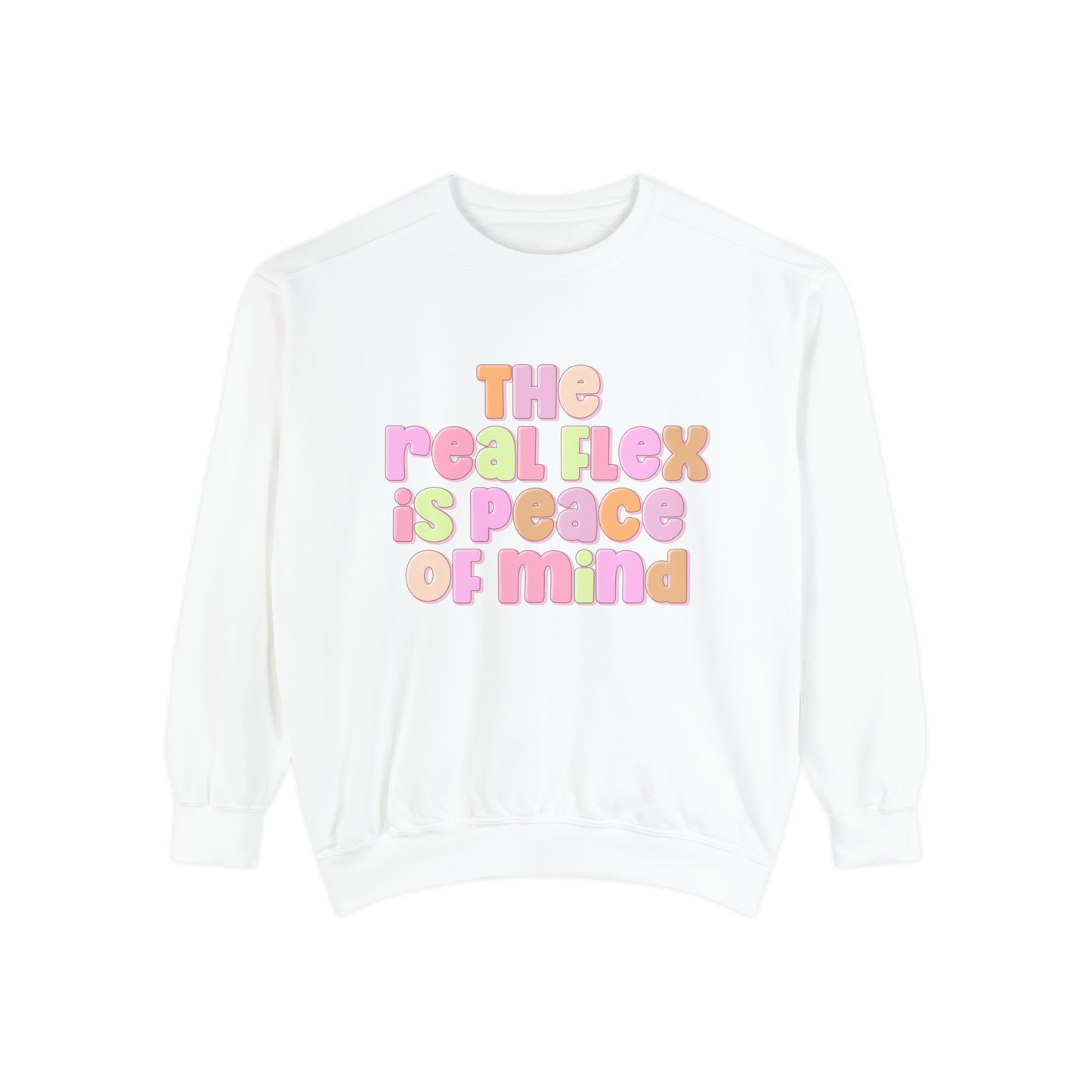 The Real Flex Is Peace Of Mind Sweatshirt