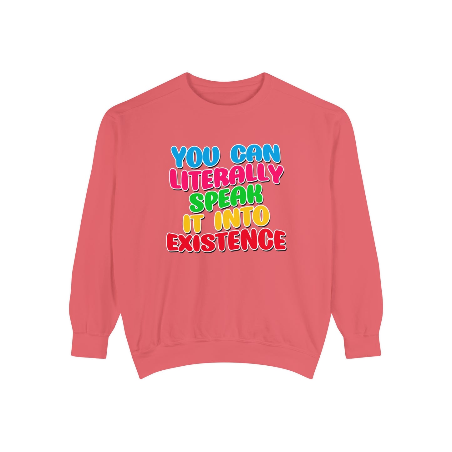 You Can Literally Speak It Into Existence Sweatshirt