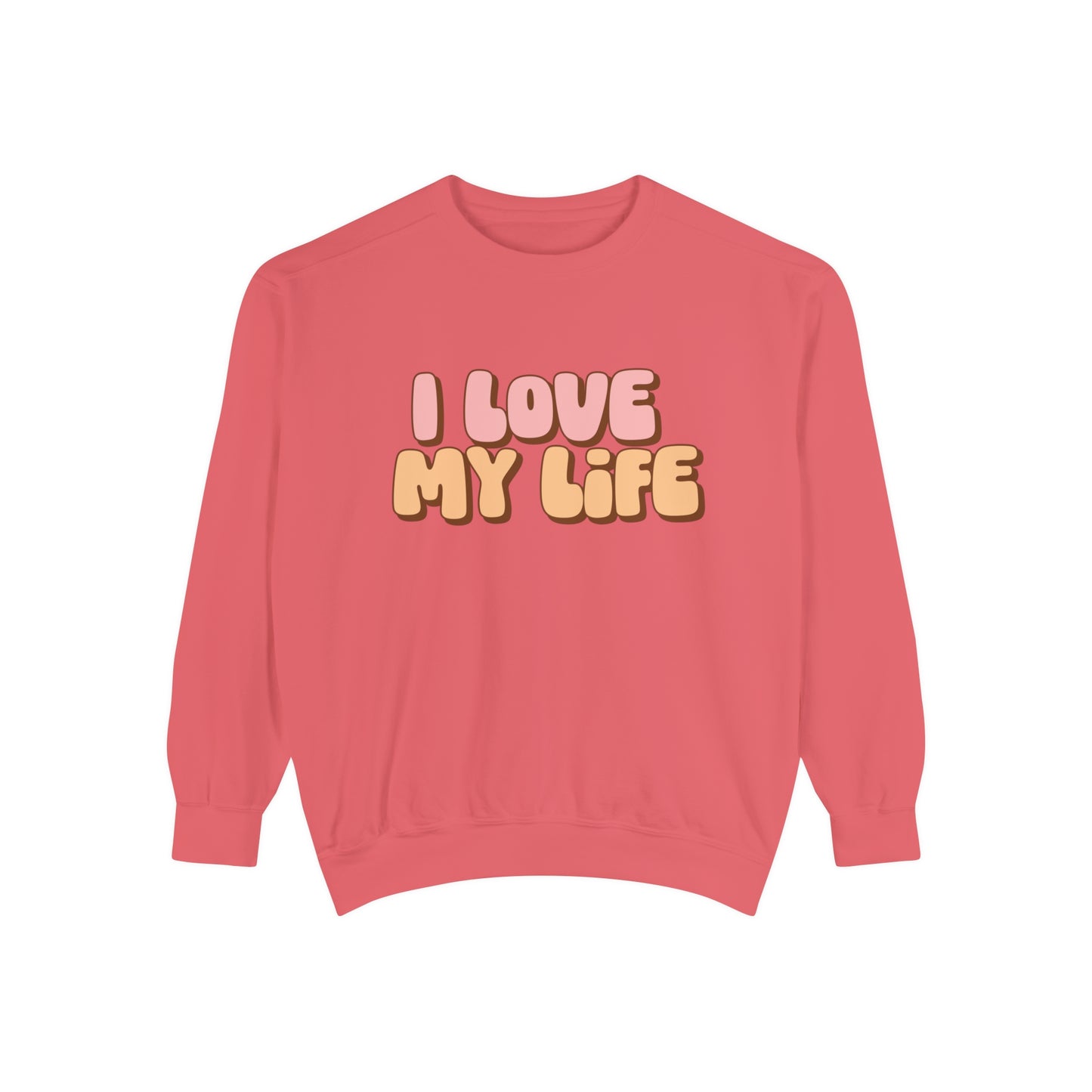 I Love My Life Sweatshirt