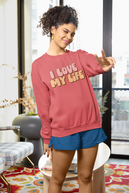 I Love My Life Sweatshirt