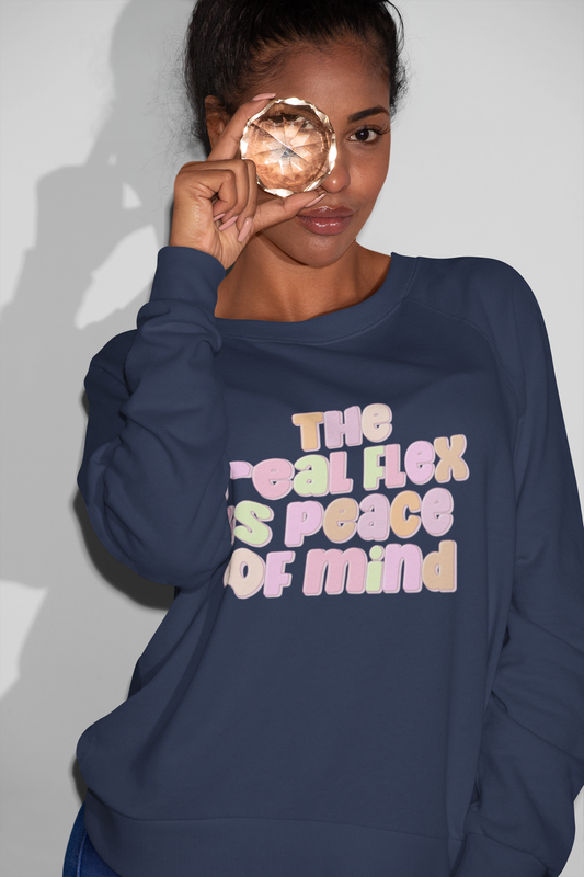 The Real Flex Is Peace Of Mind Sweatshirt