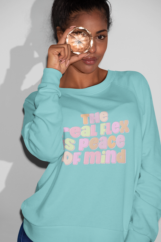 The Real Flex Is Peace Of Mind Sweatshirt